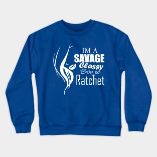 im a savage classy bougie ratchet Classic T-Shirt Crewneck Sweatshirt